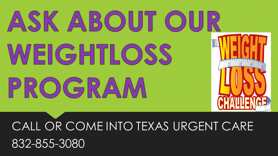 Ask about our weightloss program, call or come into texas urgent care 832-855-3080